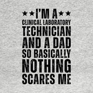 I'M A Clinical Laboratory Technician And A Dad So Basically Nothing Scares Me T-Shirt